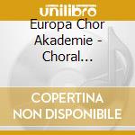 Europa Chor Akademie - Choral Highlights cd musicale di Europa Chor Akademie