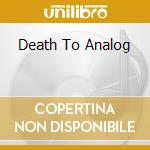 Death To Analog cd