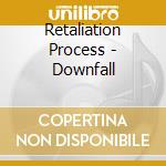 Retaliation Process - Downfall cd musicale di RETALIATION PROCESS