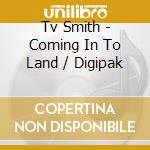 Tv Smith - Coming In To Land / Digipak cd musicale di Tv Smith