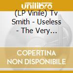 (LP Vinile) Tv Smith - Useless - The Very Best Of (Limited Edition) lp vinile di Smith Tv