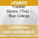 Franklin Electric (The) - Blue Ceilings cd