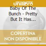 Baby Of The Bunch - Pretty But It Has No Use cd