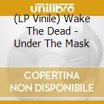 (LP Vinile) Wake The Dead - Under The Mask lp vinile di Wake The Dead