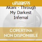 Akani - Through My Darkest Infernal cd