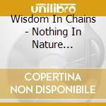 Wisdom In Chains - Nothing In Nature Respects Weakness cd musicale di Wisdom In Chains