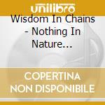 Wisdom In Chains - Nothing In Nature Respects Weakness cd