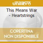 This Means War - Heartstrings cd musicale di This Means War