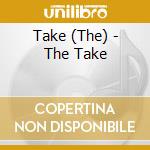 Take (The) - The Take cd