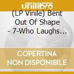 (LP Vinile) Bent Out Of Shape - 7-Who Laughs Last vinile
