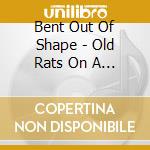 Bent Out Of Shape - Old Rats On A New Ship cd