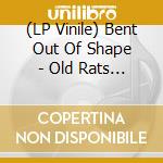 (LP Vinile) Bent Out Of Shape - Old Rats On A New Ship vinile