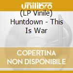(LP Vinile) Huntdown - This Is War vinile