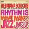 Bahama Soul Club (The) - Rhythm Is What Makes Jazz Jazz cd