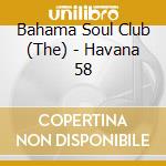 Bahama Soul Club (The) - Havana 58 cd