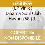 (LP Vinile) Bahama Soul Club - Havana'58 (3 Lp) lp vinile di Bahama Soul Club
