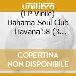 (LP Vinile) Bahama Soul Club - Havana'58 (3 Lp) vinile