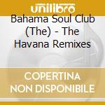 Bahama Soul Club (The) - The Havana Remixes cd