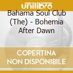 Bahama Soul Club (The) - Bohemia After Dawn cd