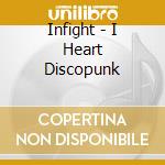 Infight - I Heart Discopunk cd