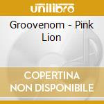 Groovenom - Pink Lion cd