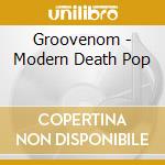 Groovenom - Modern Death Pop cd musicale di Groovenom