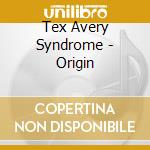 Tex Avery Syndrome - Origin cd musicale