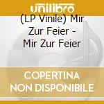 (LP Vinile) Mir Zur Feier - Mir Zur Feier vinile