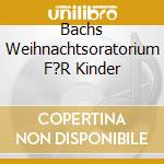 Bachs Weihnachtsoratorium F?R Kinder cd