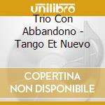 Trio Con Abbandono - Tango Et Nuevo cd