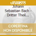 Johann Sebastian Bach - Dritter Theil Der Clavier (2 Cd) cd musicale di Bach, J. S.