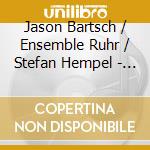 Jason Bartsch / Ensemble Ruhr / Stefan Hempel - Acker Des Ruhrgebiets cd