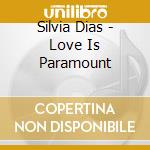 Silvia Dias - Love Is Paramount cd musicale di Silvia Dias
