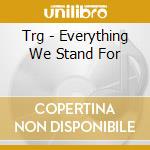 Trg - Everything We Stand For cd