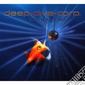 Deep Dive Corp. - Support Your Local Groover cd musicale di DEEP DIVE CORP.