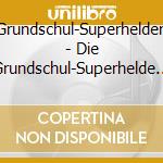 Grundschul-Superhelden - Die Grundschul-Superhelde (3 Cd)