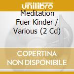 Meditation Fuer Kinder / Various (2 Cd) cd musicale di V/A