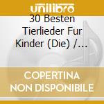 30 Besten Tierlieder Fur Kinder (Die) / Various cd musicale