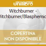 Witchburner - Witchburner/Blasphemic.. cd musicale