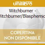 Witchburner - Witchburner/Blasphemic.. cd
