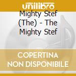 Mighty Stef (The) - The Mighty Stef cd