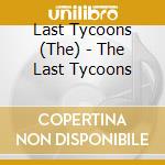 Last Tycoons (The) - The Last Tycoons cd