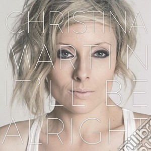 Christina Martin - Itll Be Alright cd musicale di Christina Martin