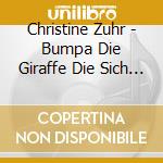 Christine Zuhr - Bumpa Die Giraffe Die Sich Nicht Beugte cd