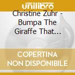 Christine Zuhr - Bumpa The Giraffe That Would Not Bow cd