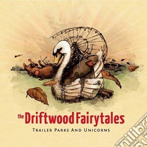 (LP Vinile) Driftwood Fairytales (The) - Trailer Parks And Unicorns lp vinile di Driftwood Fairytales (The)