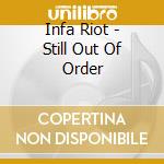 Infa Riot - Still Out Of Order cd musicale di Infa Riot