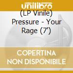 (LP Vinile) Pressure - Your Rage (7