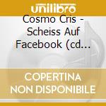 Cosmo Cris - Scheiss Auf Facebook (cd Single)