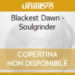 Blackest Dawn - Soulgrinder cd